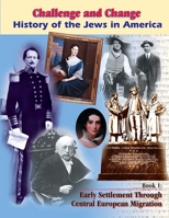 History of the Jews in America: Early Settlement Through Central European Migration (Challenge and Change) 0874411971 Book Cover