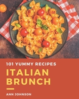 101 Yummy Italian Brunch Recipes: Enjoy Everyday With Yummy Italian Brunch Cookbook! B08GRKGXZD Book Cover