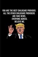You Are The Best Childcare Provider. All The Other Childcare Providers Are Fake News. Believe Me. Everyone Agrees. 1790609127 Book Cover