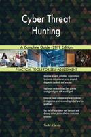 Cyber Threat Hunting A Complete Guide - 2019 Edition 0655537872 Book Cover