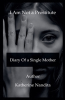I Am Not a Prostitute - Diary of a Single Mother B0FKHKJHKF Book Cover