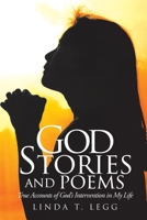 God Stories and Poems: True Accounts of God's Intervention in My Life 1098006410 Book Cover