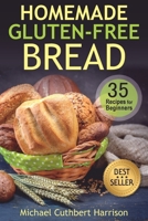 Homemade Gluten-Free Bread: 35 Recipes for Beginners B08T74655B Book Cover