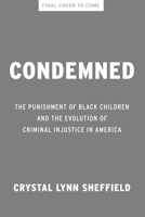 Condemned: The Punishment of Black Children and the Evolution of Criminal Injustice in America 1620979063 Book Cover
