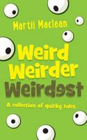 Weird Weirder Weirdest: A Collection of Quirky Tales 0994540825 Book Cover