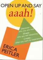 Open Up and Say Aaah!: Discover...Who You Are Now Shape...Who You Are Becoming Create...What You Want to Experience 0981512402 Book Cover