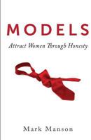 Models: Attract Women Through Honesty 1463750358 Book Cover