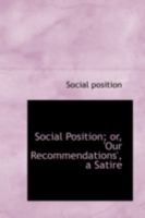 Social Position; Or, 'our Recommendations', a Satire 1437042236 Book Cover