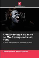 A ontoteologia do mito de Ma-Bwang entre os Punu: Os gritos transcendentais das mulheres Punu (Portuguese Edition) 3330725664 Book Cover