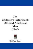 The Children's Picturebook Of Good And Great Men 1165791021 Book Cover