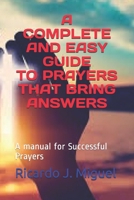 A COMPLETE AND EASY GUIDE TO PRAYERS THAT BRING ANSWERS: A manual for Successful Prayers B08L1ZY8TP Book Cover