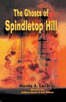 The Ghosts of Spindletop Hill 1940130077 Book Cover