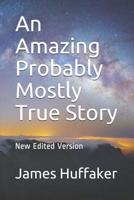 An Amazing Probably Mostly True Story 1795699221 Book Cover