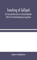 Trenching At Gallipoli: The Personal Narrative Of A Newfoundlander With The Ill-Fated Dardanelles Expedition (1917) 1546655263 Book Cover