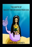 The Birth of Mazzy the Mermaid Princess 1519087543 Book Cover