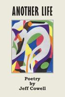 Another Life: Poetry of Jeff Cowell 1792165927 Book Cover