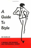 A Guide To Style: A Manual for Business and Professional Women 0967958806 Book Cover