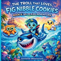 Troll That Loves Fig Nibble Cookies : An Ocean Adventure 1971419311 Book Cover