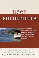 Deep Encounters: Steps toward Dissolving the 21st Century Mystery and Discovering the Truly Global Learner 0761845860 Book Cover
