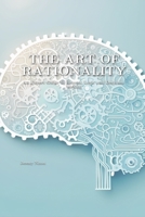 The Art of Rationality: An Expert Guide to Reason, Logic and Decision-Making B0CGYQ2VJL Book Cover