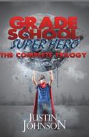 Grade School Super Hero: The Complete Trilogy 1530793629 Book Cover