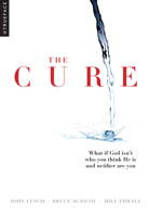 The Cure: What if God isn't who you think He is and neither are you? 1934104086 Book Cover