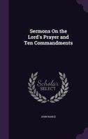 Sermons On the Lord's Prayer and Ten Commandments 114473715X Book Cover