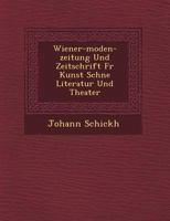 Wiener-Moden-Zeitung Und Zeitschrift Fur Kunst Sch Ne Literatur Und Theater 1249493269 Book Cover