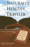 The Naturally Healthy Traveler: Effective Solutions for Common Ailments on the Road and at Home 0940985047 Book Cover