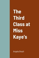 The Third Class at Miss Kaye's: A School Story 1514853396 Book Cover