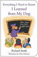 Everything I Need to Know I Learned from My Dog 1402742363 Book Cover