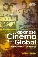 Japanese Cinema Goes Global: Filmworkers' Journeys 9888083325 Book Cover