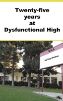 25 Years at Dysfunctional High 1505524202 Book Cover