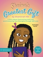 Shaina's Greatest Gift: A Story about Overcoming Insecurity and Embracing Your Strengths through Self-Love B0BK7LYHYX Book Cover