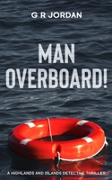 Man Overboard!: A Highlands and Islands Detective Thriller 1914073932 Book Cover