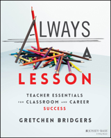 Always a Lesson: Teacher Essentials for Classroom and Career Success 1394158807 Book Cover