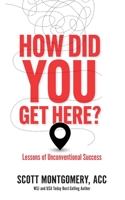 How Did You Get Here: Lessons of Unconventional Success 1637351852 Book Cover