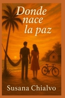 DONDE NACE LA PAZ (Spanish Edition) B0FG18248K Book Cover