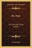 Mr. Pope, His Life and Times 0548796971 Book Cover