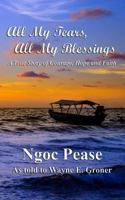 All My Tears, All My Blessings: A True Story of Courage, Hope and Faith 1945669659 Book Cover