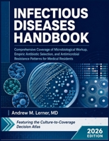 Infectious Diseases Handbook 2026: Comprehensive Coverage of Microbiological Workup, Empiric Antibiotic Selection, and Antimicrobial Resistance Patterns for Medical Residents B0H7WZLWRY Book Cover