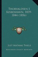 Thorvaldsen I Kisbenhavn, 1839-1844 (1856) 1166312976 Book Cover