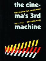 The Cinema's Third Machine: Writing on Film in Germany, 1907-1933 (Modern German Culture and Literature) 080322365X Book Cover