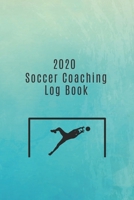 2020 Soccer Coaching Log Book: The ideal gift for football coaches and managers. Keep track of stats, team selections, tactics AND important match dates 1710291400 Book Cover