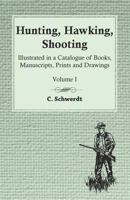 Hunting, Hawking, Shooting - Illustrated in a Catalogue of Books, Manuscripts, Prints and Drawings - Volume I 1473330696 Book Cover