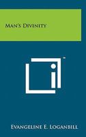 Man's Divinity 1258133318 Book Cover