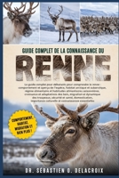 GUIDE COMPLET DE LA CONNAISSANCE DU RENNE: Le guide complet pour débutants pour comprendre le renne : comportement et aperçu de l’espèce, habitat ... connaissances essentielles (French Edition) B0H2RMFK45 Book Cover