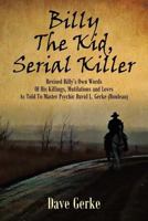 Billy the Kid, Serial Killer: Revised Billy's Own Words of His Killings, Mutilations and Loves as Told to Master Psychic David L. Gerke (Rouleau) 1478719621 Book Cover