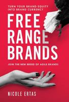 Free Range Brands: Join the New Breed of Agile Brands 0997459735 Book Cover