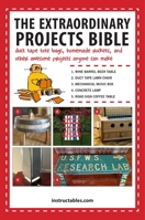 The Extraordinary Projects Bible: Duct Tape Tote Bags, Homemade Rockets, and Other Awesome Projects Anyone Can Make 1629144282 Book Cover